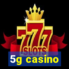 5g casino