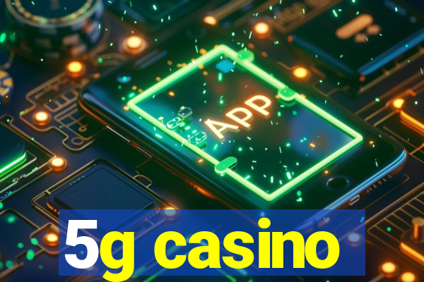 5g casino