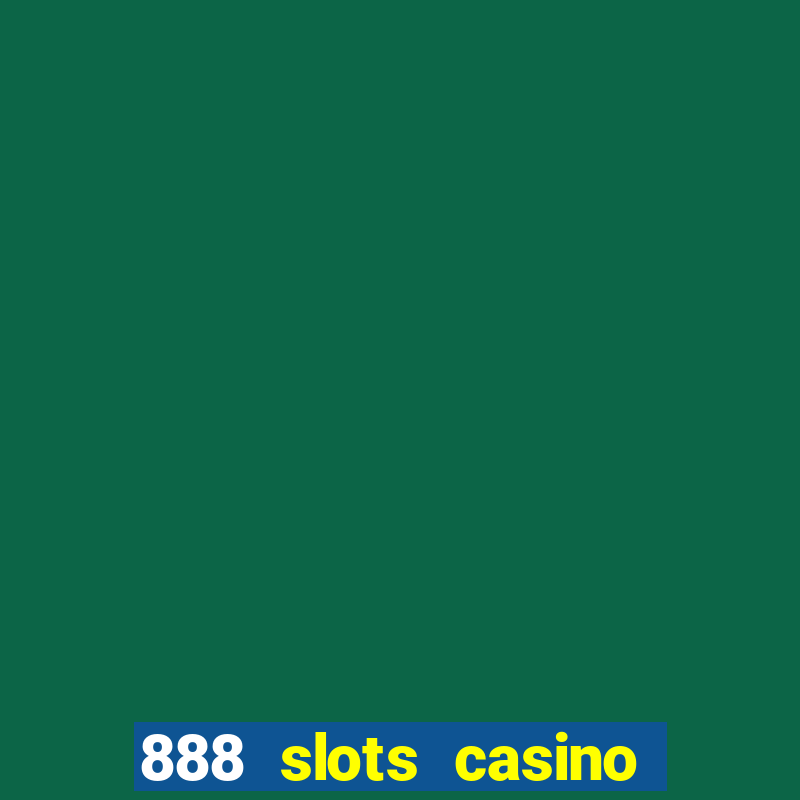 888 slots casino ca?a níquel