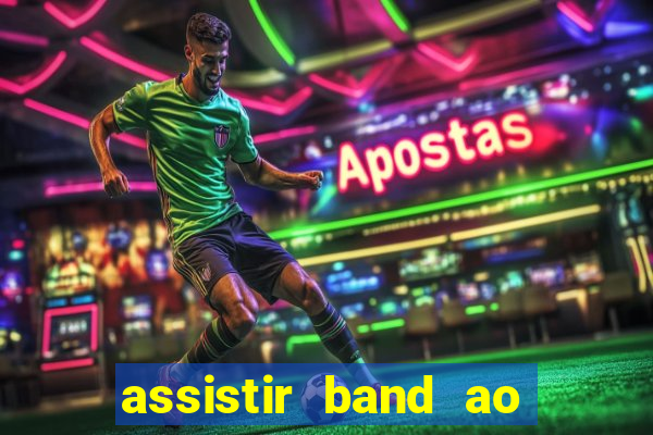 assistir band ao vivo multicanais