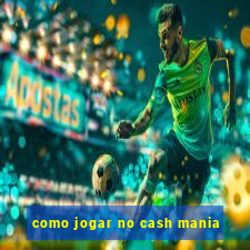 como jogar no cash mania