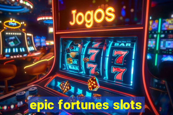 epic fortunes slots