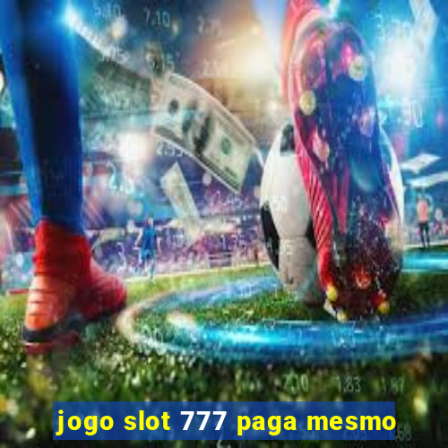 jogo slot 777 paga mesmo