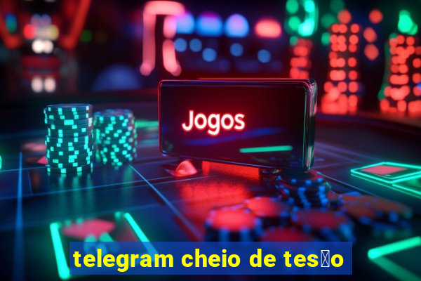 telegram cheio de tes茫o