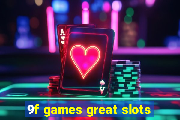 9f games great slots