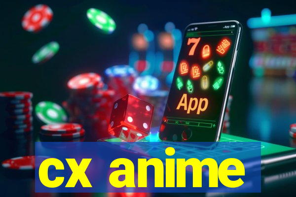 cx anime