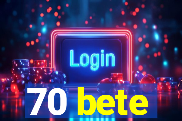 70 bete