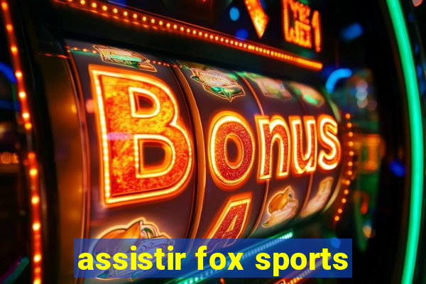 assistir fox sports