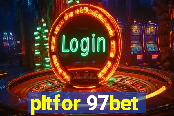 pltfor 97bet