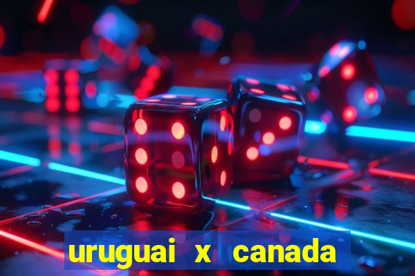 uruguai x canada ao vivo