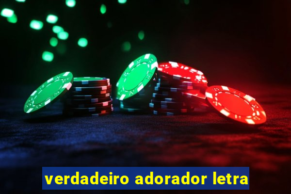 verdadeiro adorador letra