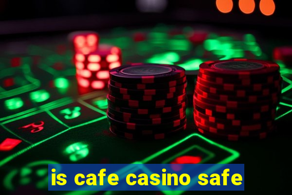 is cafe casino safe