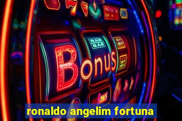 ronaldo angelim fortuna