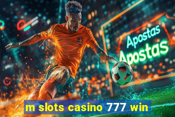 m slots casino 777 win