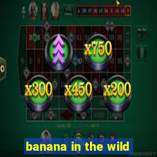 banana in the wild