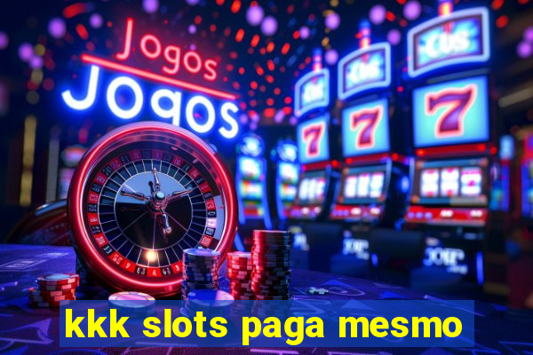 kkk slots paga mesmo