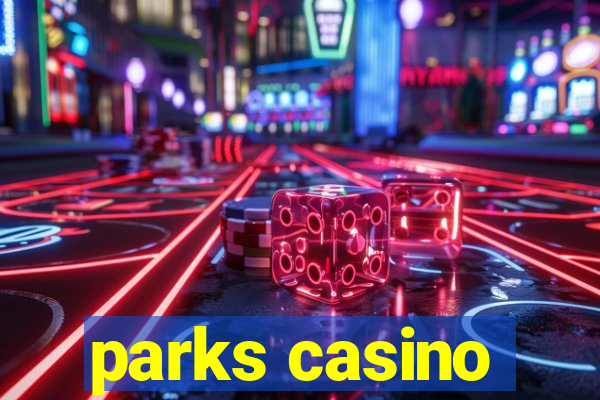 parks casino