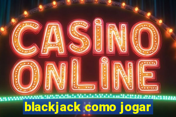 blackjack como jogar