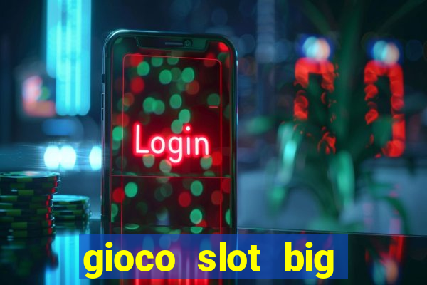 gioco slot big easy gratis