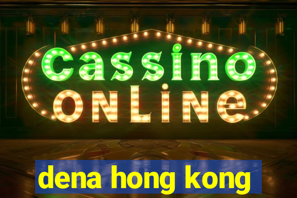 dena hong kong