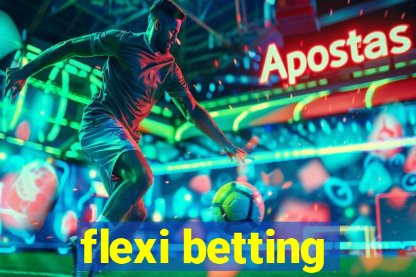 flexi betting