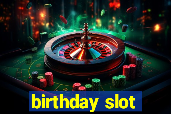 birthday slot