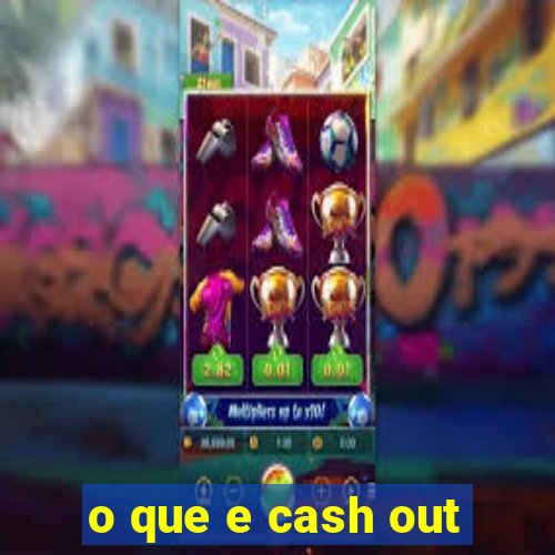 o que e cash out