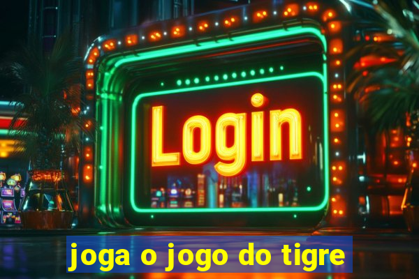 joga o jogo do tigre