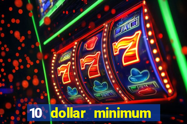 10 dollar minimum deposit casino