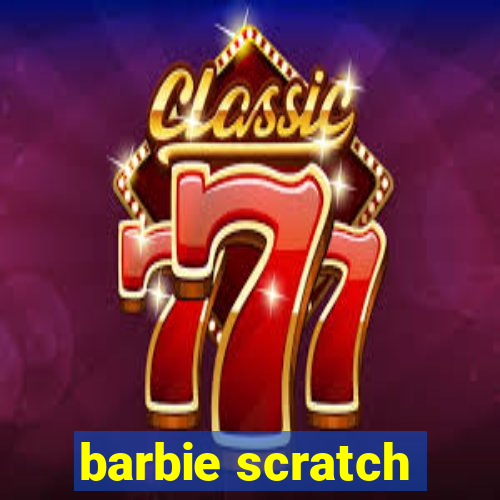 barbie scratch