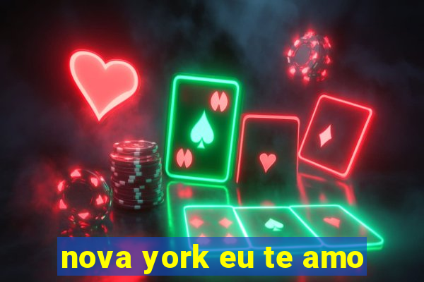 nova york eu te amo