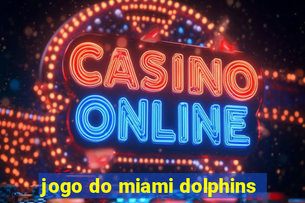 jogo do miami dolphins