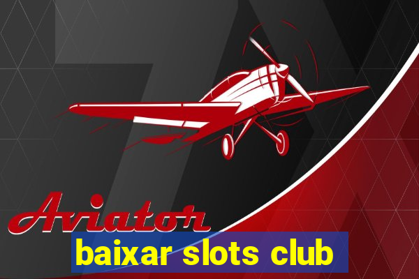 baixar slots club