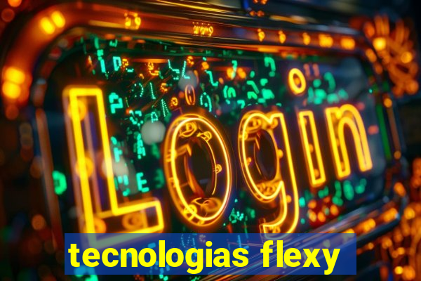 tecnologias flexy