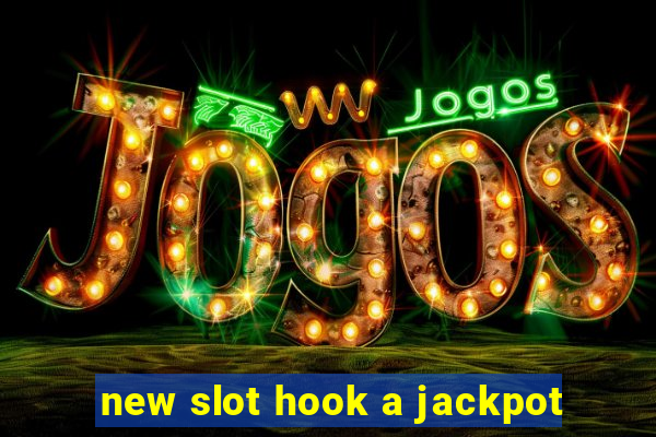 new slot hook a jackpot