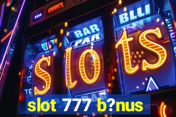 slot 777 b?nus