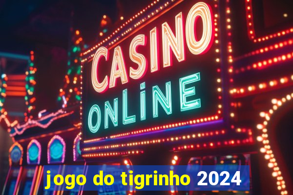 jogo do tigrinho 2024