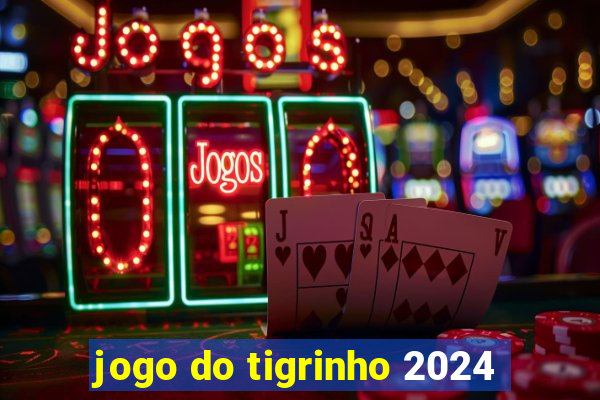 jogo do tigrinho 2024