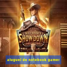 aluguel de notebook gamer