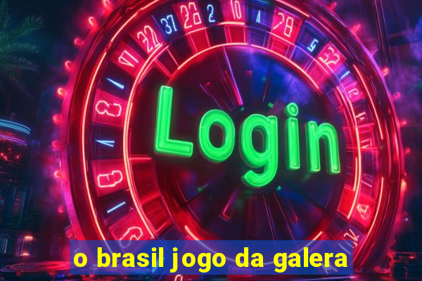 o brasil jogo da galera