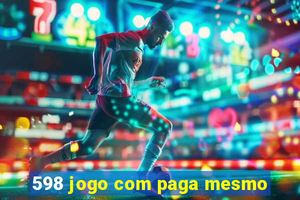 598 jogo com paga mesmo