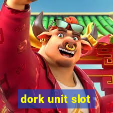 dork unit slot