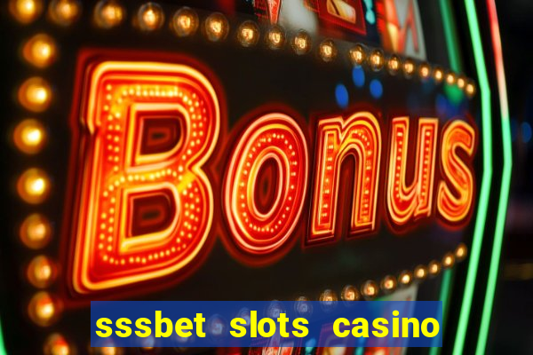 sssbet slots casino games 777