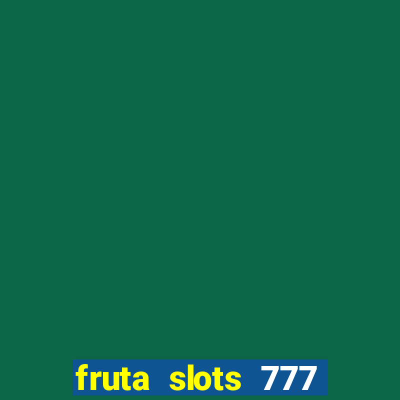 fruta slots 777 mega jackpot