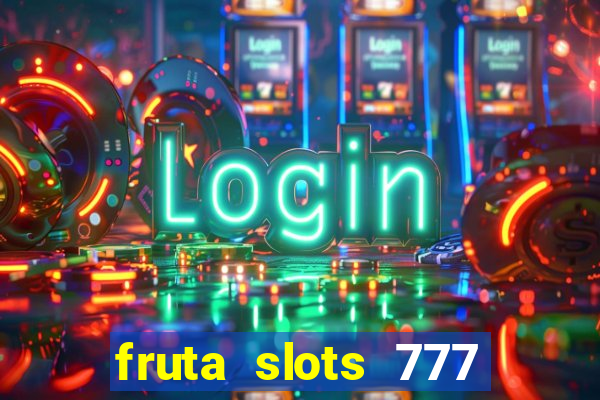 fruta slots 777 mega jackpot