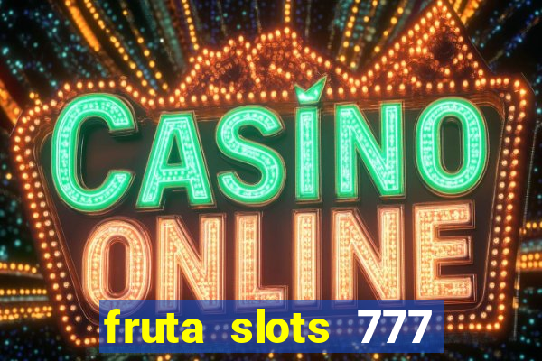 fruta slots 777 mega jackpot