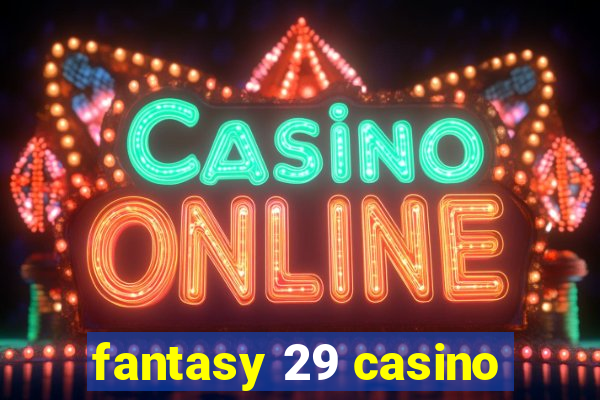 fantasy 29 casino