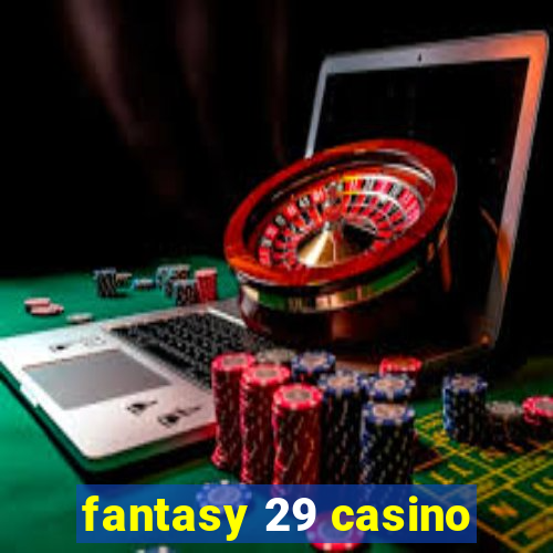 fantasy 29 casino