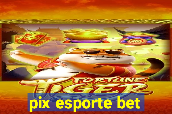 pix esporte bet