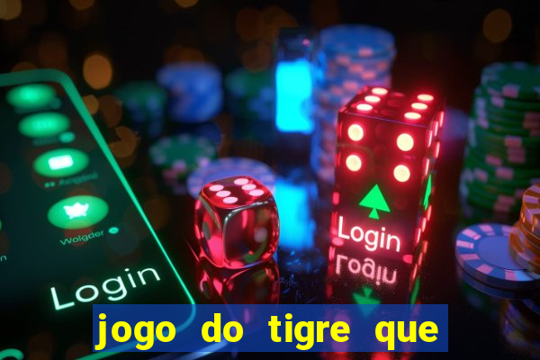 jogo do tigre que ta pagando hoje